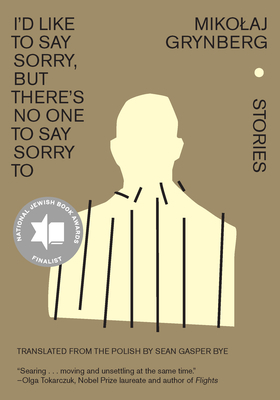 I'd Like to Say Sorry, But There's No One to Say Sorry to: Stories By Mikolaj Grynberg, Sean Gasper Bye (Translator) Cover Image