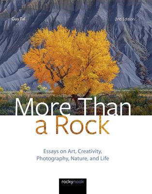 More Than a Rock, 2nd Edition: Essays on Art, Creativity, Photography, Nature, and Life By Guy Tal Cover Image