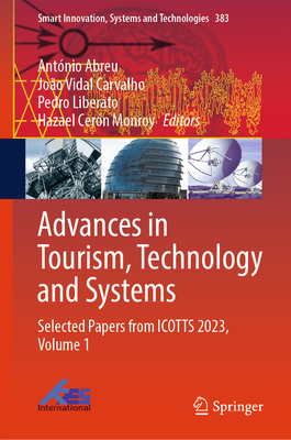 Advances in Tourism, Technology and Systems: Selected Papers from Icotts 2023, Volume 1 (Smart Innovation #383)