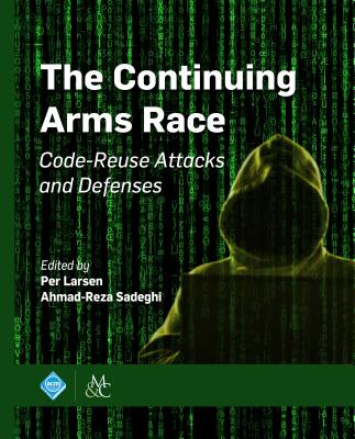 The Continuing Arms Race: Code-Reuse Attacks and Defenses (ACM Books) Cover Image