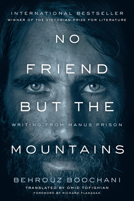 No Friend But the Mountains: Writing from Manus Prison By Behrouz Boochani, Omid Tofighian (Translator) Cover Image
