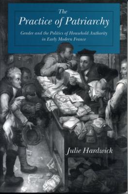 Practice of Patriarchy - Ppr.: Gender and the Politics of Household Authority in Early Modern France (Suny Series in Judaica)