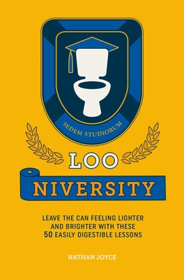 Loo-niversity: Leave the can feeling lighter and brighter with these 50 easily digestible lessons Cover Image
