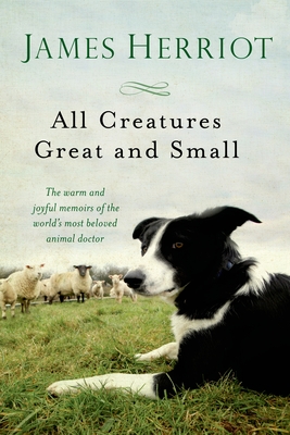 All Creatures Great and Small: The Warm and Joyful Memoirs of the World's Most Beloved Animal Doctor Cover Image