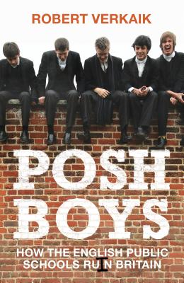 Posh Boys: How English Public Schools Ruin Britain By Robert Verkaik Cover Image
