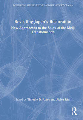 Revisiting Japan's Restoration: New Approaches to the Study of the ...