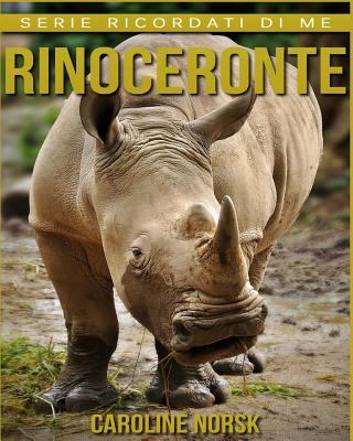 Rinoceronte: Libro sui Rinoceronte per Bambini con Foto Stupende & Storie Divertenti Cover Image
