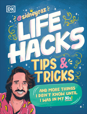 Life Hacks, Tips and Tricks: And More Things I Didn’t Know Until I Was In My 30s Cover Image