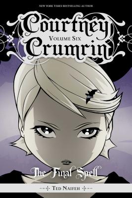 Courtney Crumrin Vol. 6: The Final Spell By Ted Naifeh, Ted Naifeh (Illustrator), Warren Wucinich (Illustrator) Cover Image