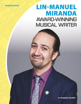 Lin-Manuel Miranda: Award-Winning Musical Writer (Newsmakers Set 2) By Barbara Kramer Cover Image