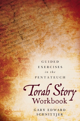 Torah Story Workbook: Guided Exercises in the Pentateuch By Gary Edward Schnittjer Cover Image