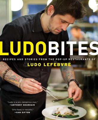 LudoBites: Recipes and Stories from the Pop-Up Restaurants of Ludo Lefebvre Cover Image