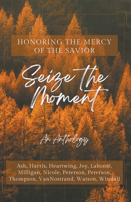 Seize the Moment By Abigail Kay Harris, M. L. Milligan, Elisabeth Joy Cover Image