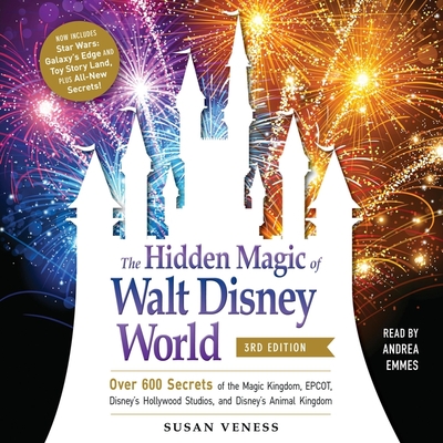 The Hidden Magic of Walt Disney World, 3rd Edition: Over 600 Secrets of the Magic Kingdom, Epcot, Disney's Hollywood Studios, and Disney's Animal King Cover Image