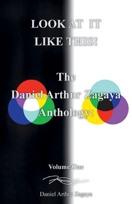 Look at It Like This!: The Daniel Arthur Zagaya Anthology: Volume One Cover Image