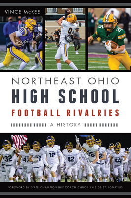 Northeast Ohio High School Football Rivalries: A History (Sports) By Vince McKee Cover Image