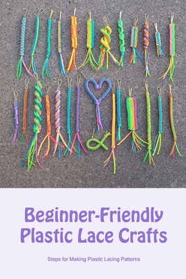 Beginner-Friendly Plastic Lace Crafts: Steps for Making Plastic Lacing  Patterns (Paperback)