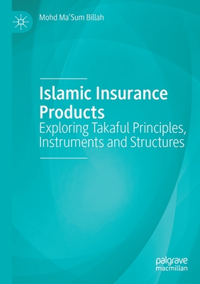 Islamic Insurance Products: Exploring Takaful Principles, Instruments and Structures