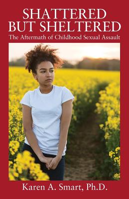 Shattered but Sheltered: The Aftermath of Childhood Sexual Assault Cover Image