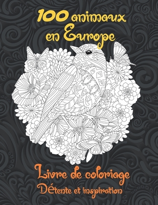 100 animaux en Europe - Livre de coloriage - Détente et inspiration By Yvonne Micheaux Cover Image