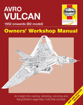 Avro Vulcan Manual 1952 Onwards (B2 model): An insight into owning, restoring, servicing and flying Britain's legacy Cold War bomber (Owners' Workshop Manual)