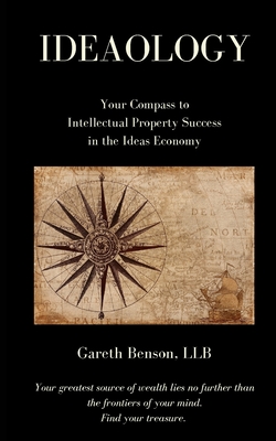 Ideaology: Your Compass to Intellectual Property Success in the Ideas Economy Cover Image