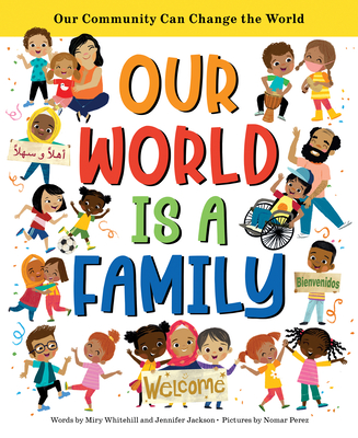 Our World Is a Family: Our Community Can Change the World By Miry Whitehill, Jennifer Jackson, Nomar Perez (Illustrator) Cover Image