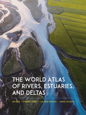 The World Atlas of Rivers, Estuaries, and Deltas Cover Image