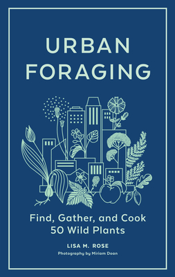 Urban Foraging: Find, Gather, and Cook 50 Wild Plants cover