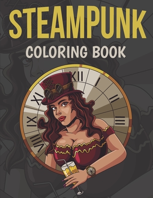 Steampunk Coloring Book For Adults: Steampunk Art, Coloring Book