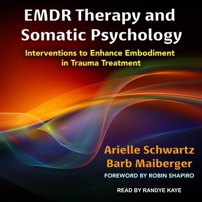 Emdr Therapy and Somatic Psychology: Interventions to Enhance Embodiment in Trauma Treatment Cover Image