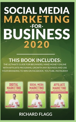 Social Media Marketing for Business 2020: This book includes: The Ultimate Guide for Beginners, Make Money Online with Affiliate Programs, Growth any Social Media Marketing for Business 2020: This book includes: The Ultimate Guide for Beginners, Make Money Online with Affiliate Programs, Growth any cover
