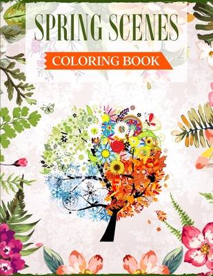 Spring Scenes Coloring Book: An Adult Coloring Book Featuring Beautiful Spring Scenes For Relieving Stress & Relaxation