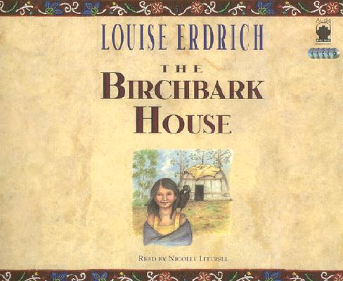 The Birchbark House Lib/E By Louise Erdrich, Nicolle Littrell (Read by) Cover Image