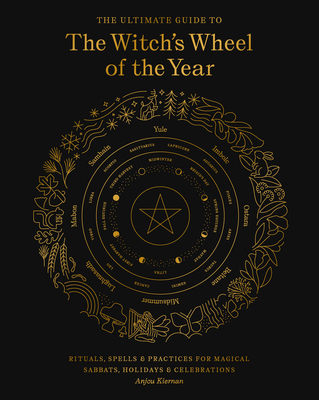 The Ultimate Guide to the Witch's Wheel of the Year: Rituals, Spells & Practices for Magical Sabbats, Holidays & Celebrations (The Ultimate Guide to... #10) Cover Image