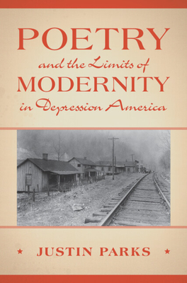 Poetry and the Limits of Modernity in Depression America (Cambridge Studies in American Literature and Culture)