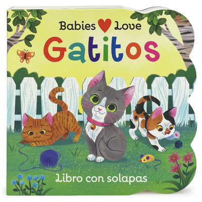 Babies Love Gatitos / Babies Love Kittens (Spanish Edition) By Cottage Door Press (Editor), Rose Nestling, Jessica Gibson (Illustrator) Cover Image