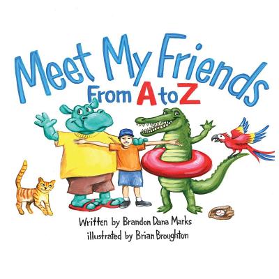 Meet My Friends From A to Z By Brian Broughton (Illustrator), Brandon Dana Marks Cover Image