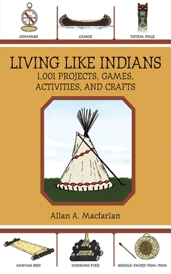 Living Like Indians: 1,001 Projects, Games, Activities, and Crafts Cover Image