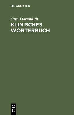Klinisches Wörterbuch: Die Kunstausdrücke Der Medizin By Otto Dornblüth Cover Image