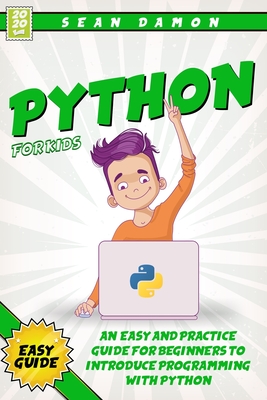 Python for Kids: An Easy And Practice Guide For Beginners To Introduce Programming With Python Cover Image