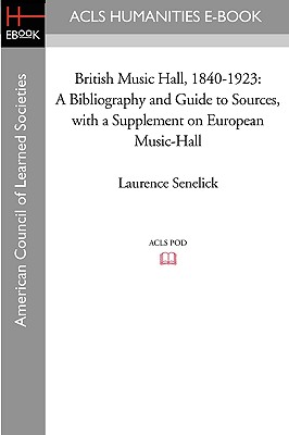 British Music Hall, 1840-1923: A Bibliography and Guide to Sources, with a Supplement on European Music-Hall By Laurence Senelick, David F. Cheshire Cover Image