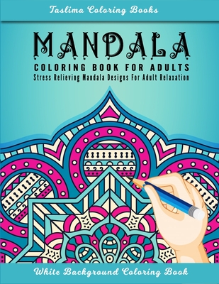 Mandala: An Adult Coloring Book with Stress Relieving Mandala Designs on a White Background (Coloring Books for Adults) By Taslima Coloring Books Cover Image