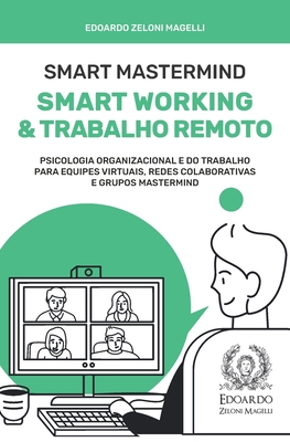 Smart Mastermind: Smart Working e Trabalho Remoto - Psicologia Organizacional e do Trabalho para Equipes Virtuais, Redes Colaborativas e Cover Image