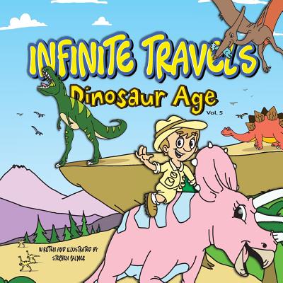 Infinite Travels: The Time Traveling Children's History Activity Book - Dinosaur Age By Stephen Palmer Cover Image