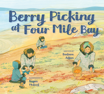 Berry Picking at Four Mile Bay: English Edition By Barbara Adjun, Kagan McLeod (Illustrator) Cover Image