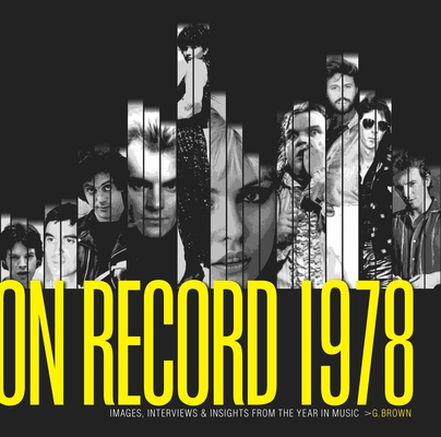 On Record - Vol. 1: 1978: Images, Interviews & Insights from the Year in Music By G. Brown Cover Image