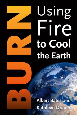 Burn: Igniting a New Carbon Drawdown Economy to End the Climate Crisis By Albert Bates, Kathleen Draper Cover Image