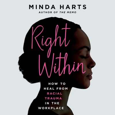 Right Within: How to Heal from Racial Trauma in the Workplace By Minda Harts, Minda Harts (Read by) Cover Image