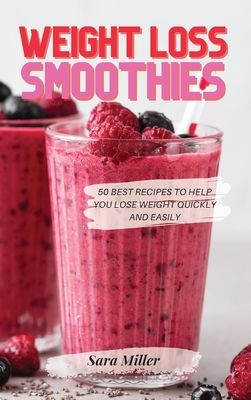 Weight Loss Smoothies: 50 Best Recipes to Help You Lose Weight